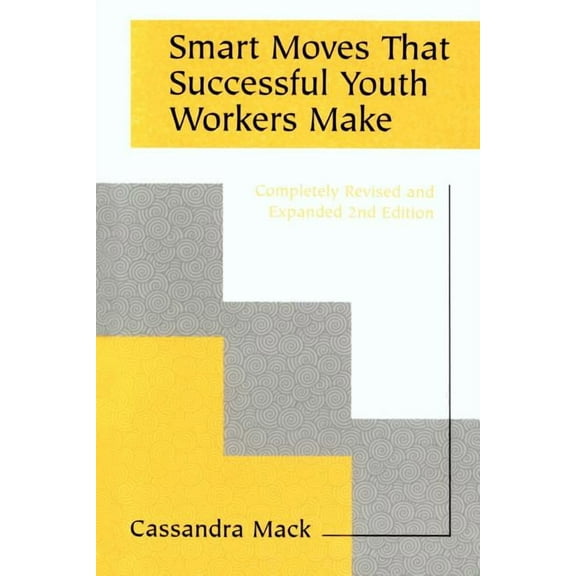 Smart Moves That Successful Youth Workers Make: Revised and Expanded 2nd Edition (Paperback)