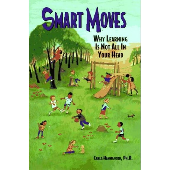 Pre-Owned Smart Moves: Why Learning Is Not All in Your Head (Paperback) 0915556278 9780915556274