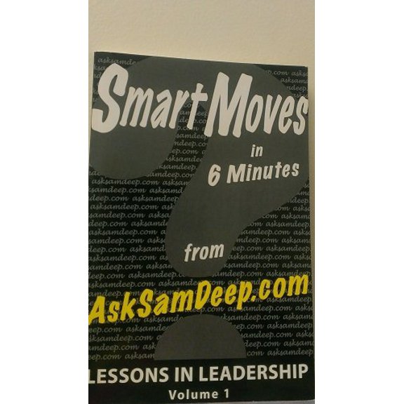 Pre-Owned Smart Moves in 6 Minutes: Lessons Leadership from AskSamDeep.com -- Volume 1 (Paperback) 1450730647 9781450730648