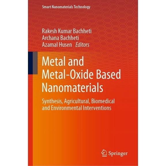 Smart Nanomaterials Technology Metal and Metal-Oxide Based Nanomaterials: Synthesis, Agricultural, Biomedical and Environmental Interventions, (Hardcover)