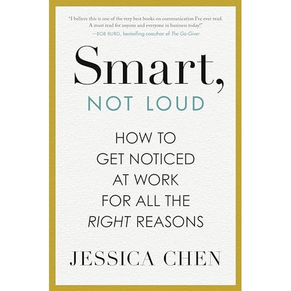 Pre-Owned Smart, Not Loud: How to Get Noticed at Work for All the Right Reasons (Hardcover) 0593717686 9780593717684