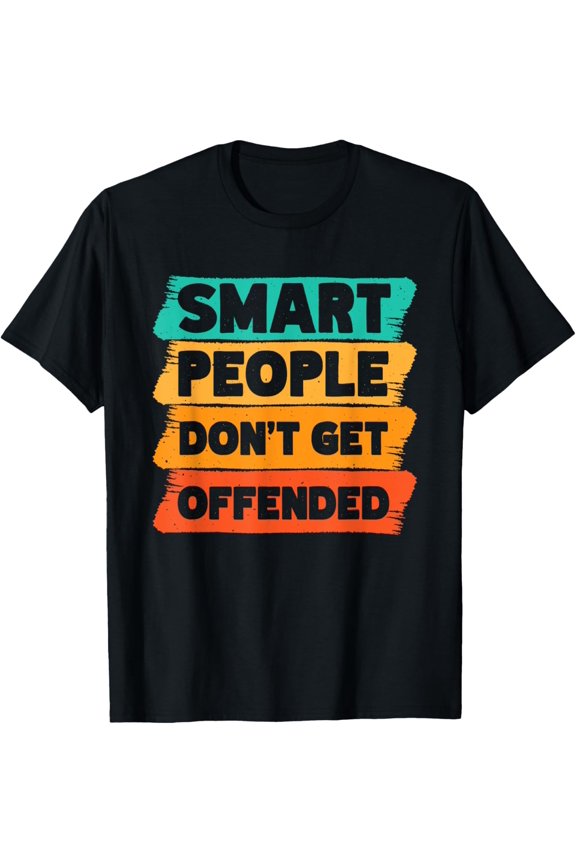 Smart People Don't Get Offended T-Shirt