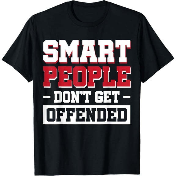 Smart People Don't Get Offended T-Shirt