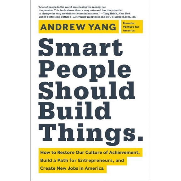 Smart People Should Build Things: How to Restore Our Culture of Achievement, Build a Path for Entrepreneurs, and Create , (Hardcover)