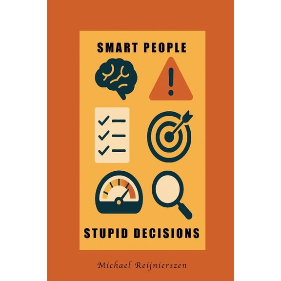 Smart People, Stupid Decisions, (Paperback)
