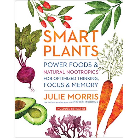 Pre-Owned Smart Plants: Power Foods & Natural Nootropics for Optimized Thinking, Focus & Memory (Hardcover) 1454933429 9781454933427