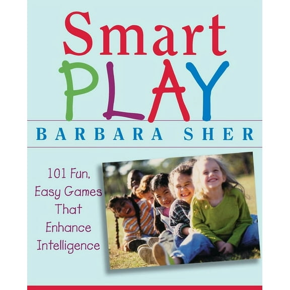 Smart Play: 101 Fun, Easy Games That Enhance Intelligence, (Paperback)