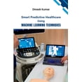thumbnail image 1 of Smart Predictive Healthcare Using Machine Learning Techniques (Paperback), 1 of 1