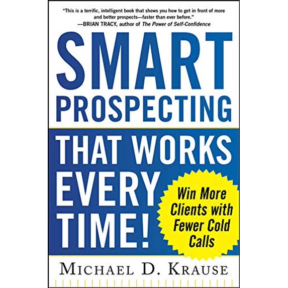 Pre-Owned Smart Prospecting That Works Every Time!: Win More Clients with Fewer Cold Calls (Paperback) 0071805427 9780071805421