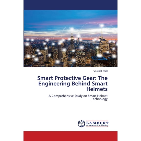 Smart Protective Gear: The Engineering Behind Smart Helmets, (Paperback)