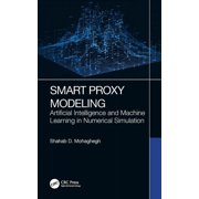 Smart Proxy Modeling Artificial Intelligence and Machine Learning in Numerical Simulation, Hardcover