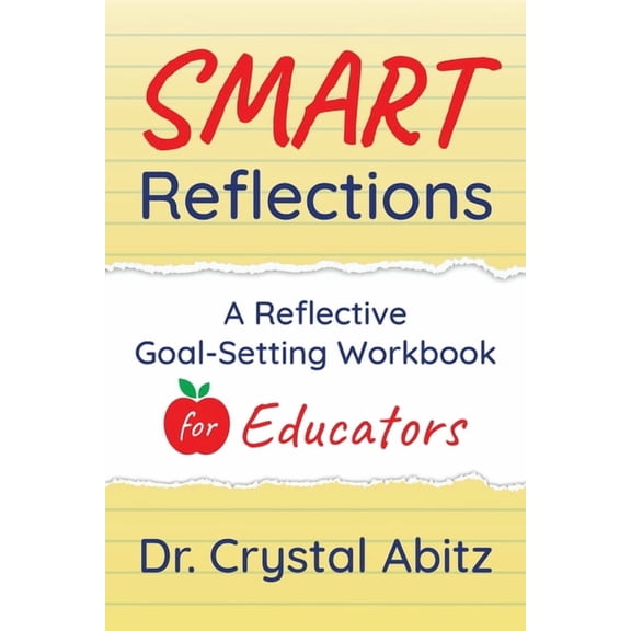 Smart Reflections SMART Reflections: A Reflective Goal-Setting Workbook for Educators, Book 1, (Paperback)