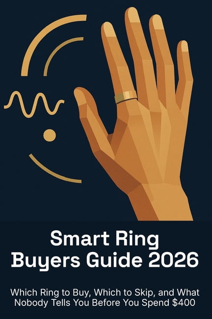 Smart Wearables Buyers Guides Smart Ring Buyers Guide 2026: Which Ring to Buy, Which to Skip, and What Nobody Tells You Before You Spend $400, (Paperback)
