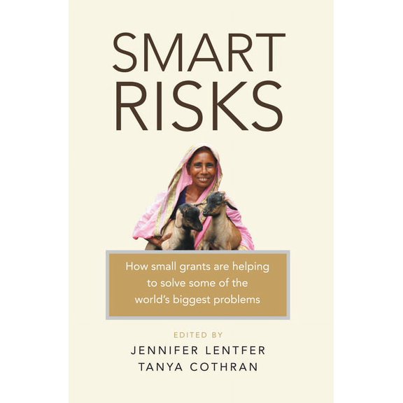Smart Risks: How Small Grants Are Helping to Solve Some of the World's Biggest Problems, (Hardcover)