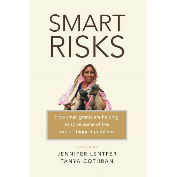 Smart Risks: How Small Grants Are Helping to Solve Some of the World's Biggest Problems, (Paperback)