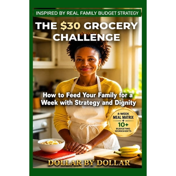 Smart Saver Saturday - Frugal, Saving Ti The $30 Grocery Challenge: How to Feed Your Family for a Week with Strategy and Dignity: A Proven Plan for Feeding a Fam, (Paperback)