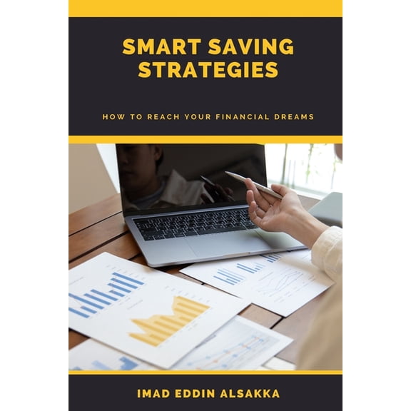 Smart Saving Strategies: How to Reach Your Financial Dreams, (Paperback)