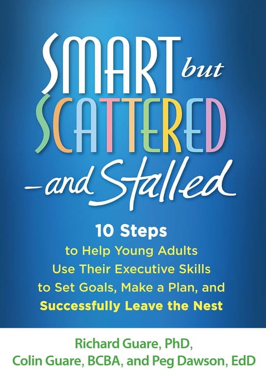 Smart but Scattered--and Stalled : 10 Steps to Help Young Adults Use Their Executive Skills to Set Goals, Make a Plan, and Successfully Leave the Nest (Paperback)