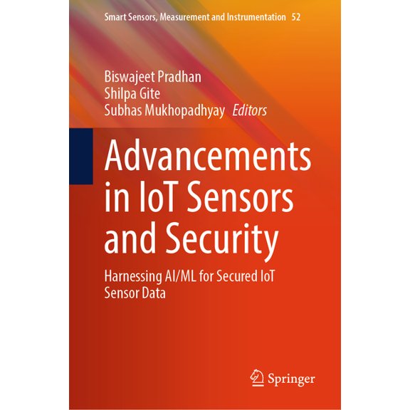 Smart Sensors, Measurement and Instrumen Advancements in Iot Sensors and Security: Harnessing Ai/ML for Secured Iot Sensor Data, Book 52, (Hardcover)