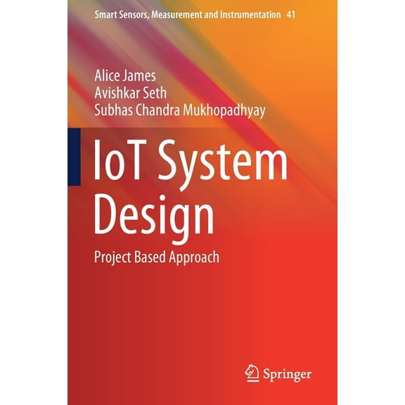 Smart Sensors, Measurement and Instrumen Iot System Design: Project Based Approach, Book 41, (Paperback)