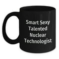 thumbnail image 1 of Smart Sexy Talented Nuclear Technologist Funny Birthday Unique Gifts from Friends for Nuclear Technologist Black Coffee Mug, 1 of 4