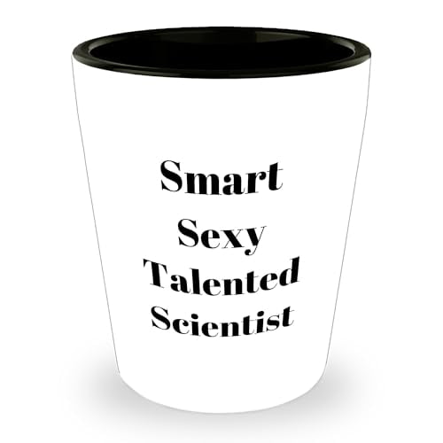 Smart Sexy Talented Scientist Funny Birthday Unique Gift Shot Glass - White Color with 1.5oz Capacity, Made from Ceramic, Microwave and Dishwasher Safe