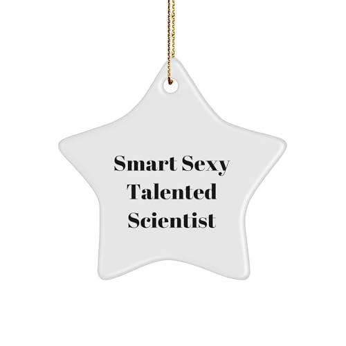 Smart Sexy Talented Scientist Star Ornament, Funny Christmas Unique Gift from Friends to Coworkers, 3-Inch White Ceramic Ornament with Gold-Tone String