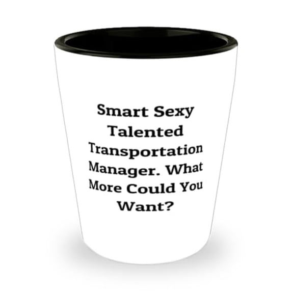 Smart Sexy. Transportation manager Shot Glass, Inappropriate Transportation manager Gifts, Ceramic Cup For Colleagues from Boss, Transportation manager love, Shot glass gift, Gift for transportation
