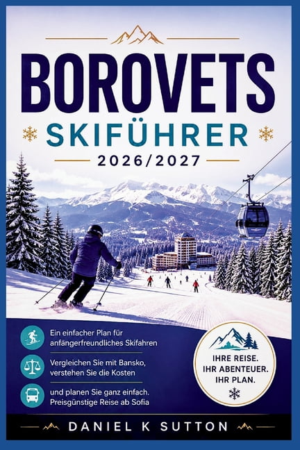 Smart Skiers Travel Guides Borovets SkifÃ¼hrer 2026/2027: Ein einfacher Plan fÃ¼r anfÃ¤ngerfreundliches Skifahren - Vergleichen Sie mit Bansko, verste, (Paperback)