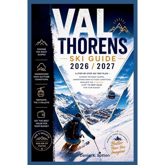 Smart Skiers Travel Guides Val Thorens Ski Guide 2026/2027: A Step-by-Step Ski Trip Plan-Choose the Right Slopes, Understand High-Altitude Conditio, (Paperback)