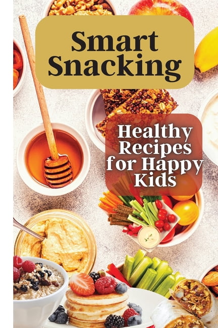 Smart Snacking: This book is filled with delicious and nutritious snack ...