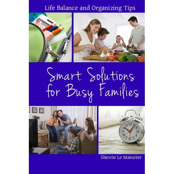Smart Solutions for Busy Families : Life Balance and Organizing Tips (Paperback)