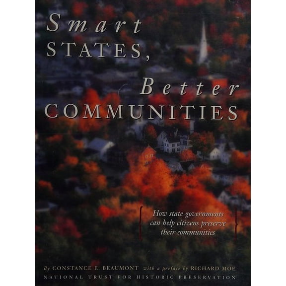 Pre-Owned Smart States, Better Communities: How State Government Can Help Citizens Preserve Their Communities 9780891333562