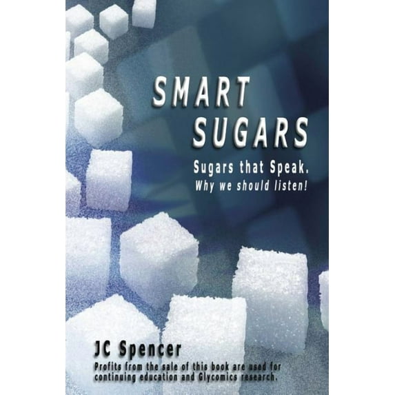 Smart Sugars: Sugars that Speak, Why We Should Listen!, (Paperback)