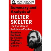 WORTH BOOKS Smart Summaries: Summary and Analysis of Helter Skelter: The True Story of the Manson Murders: Based on the Book by Vincent Bugliosi with Curt Gentry (Paperback)