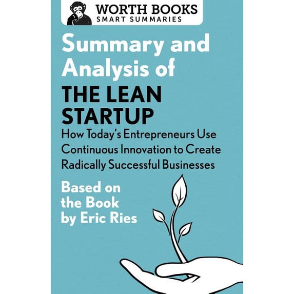 Smart Summaries: Summary and Analysis of The Lean Startup: How Today's Entrepreneurs Use Continuous Innovation to Create Radically Successful Businesses : Based on the Book by Eric Ries (Paperback)