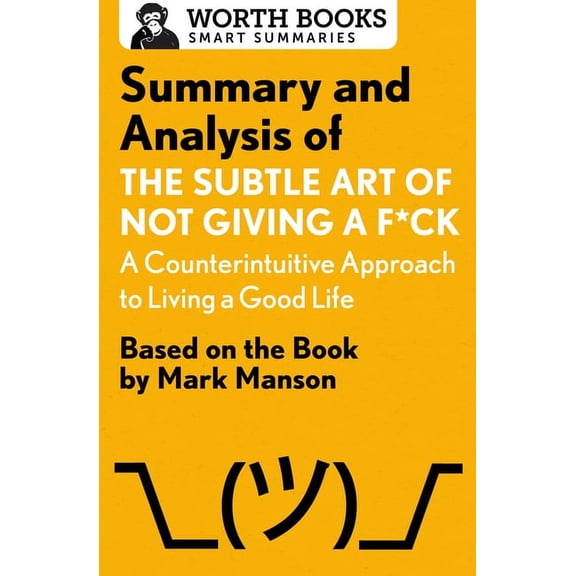 Smart Summaries Summary and Analysis of the Subtle Art of Not Giving a F*ck: A Counterintuitive Approach to Living a Good Life: Based on, (Paperback)