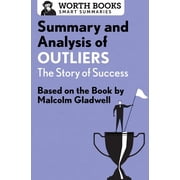 Smart Summaries Summary and Analysis of Outliers The Story of Success Based on the Book by Malcolm Gladwell, Paperback