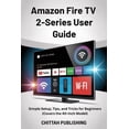 thumbnail image 1 of Smart TV Made Simple Amazon Fire TV 2-Series User Guide: Simple Setup, Tips, and Tricks for Beginners (Covers the 40-Inch Model), Book 5, (Paperback), 1 of 1