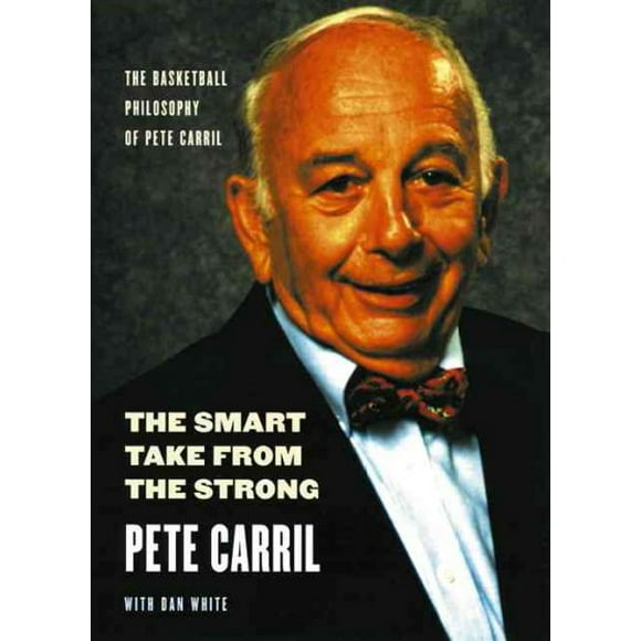Smart Take from the Strong : The Basketball Philosophy of Pete Carril