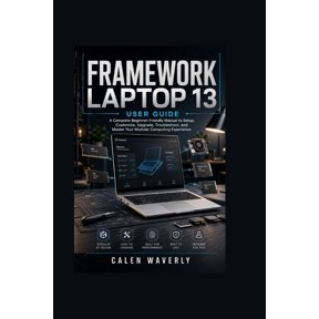 The Smart Tech Made Simple Framework Laptop 13 User Guide: A Complete Beginner-Friendly Manual to Setup, Customize, Upgrade, Troubleshoot, and Mast, Book 3, (Paperback)