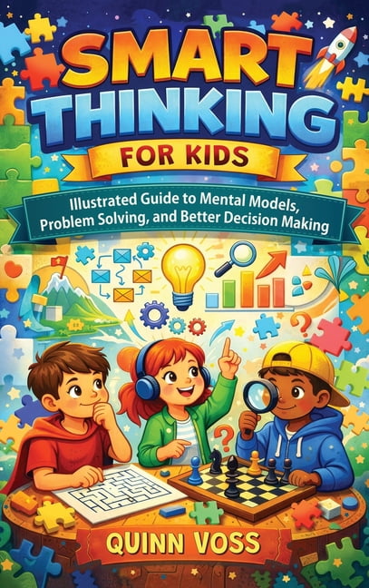 Smart Thinking for Kids: Illustrated Guide to Mental Models, Problem Solving, and Better Decision Making, (Hardcover)