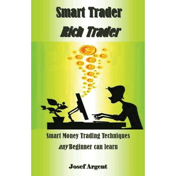 Smart Trader Rich Trader: Smart Money Trading Techniques Any Beginner Can Learn (Paperback)