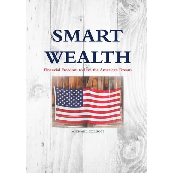 Smart Wealth: Financial Freedom to Live the American Dream, (Hardcover)