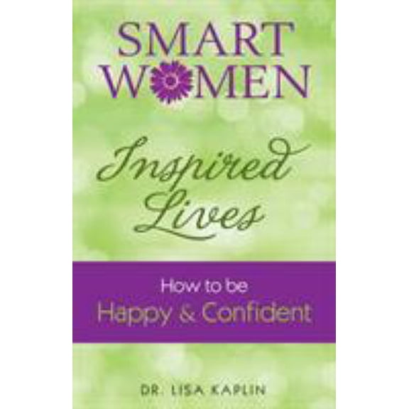 Pre-Owned Smart Women Inspired Lives: How to Be Happy & Confident (Paperback) 0692205624 9780692205624