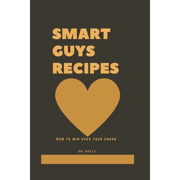 Smart guys recipes : How to win over your crush (Paperback)