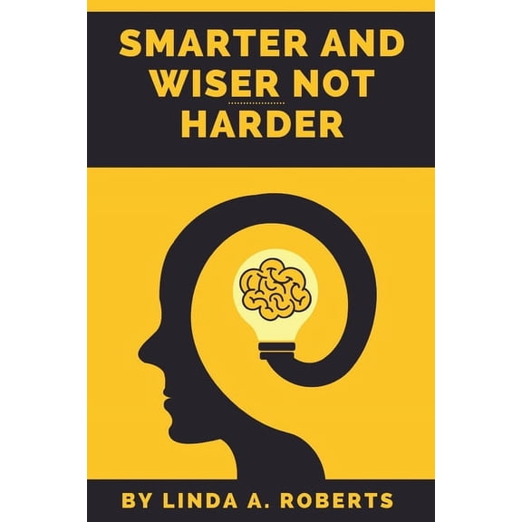 Smarter And Wiser Not Harder: A Guide To Getting The Body And Mind That You Want (Paperback)