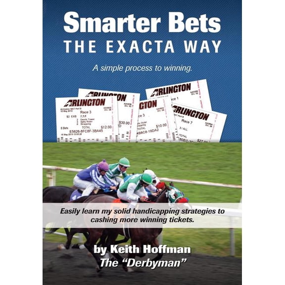 Smarter Bets - The Exacta Way: A Simple Process to Winning on Horse Racing (Paperback)