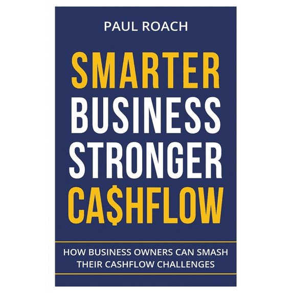 Smarter Business Stronger Cashflow: How Business Owners can smash their cashflow challenges (Paperback)