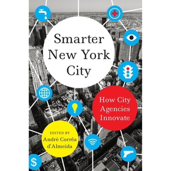 Pre-Owned Smarter New York City: How City Agencies Innovate (Paperback) 0231183755 9780231183758